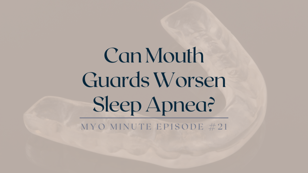 Can Mouth Guards Worsen Sleep Apnea Impact Myofunctional Therapy