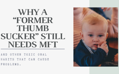 Why a “Former Thumb Sucker” Still Needs MFT