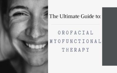 The Ultimate Guide to Orofacial Myofunctional Therapy