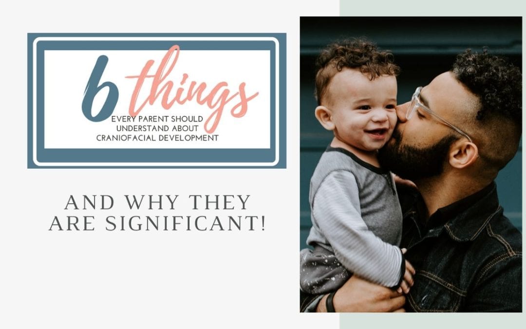 6 things that every parent should understand about craniofacial development