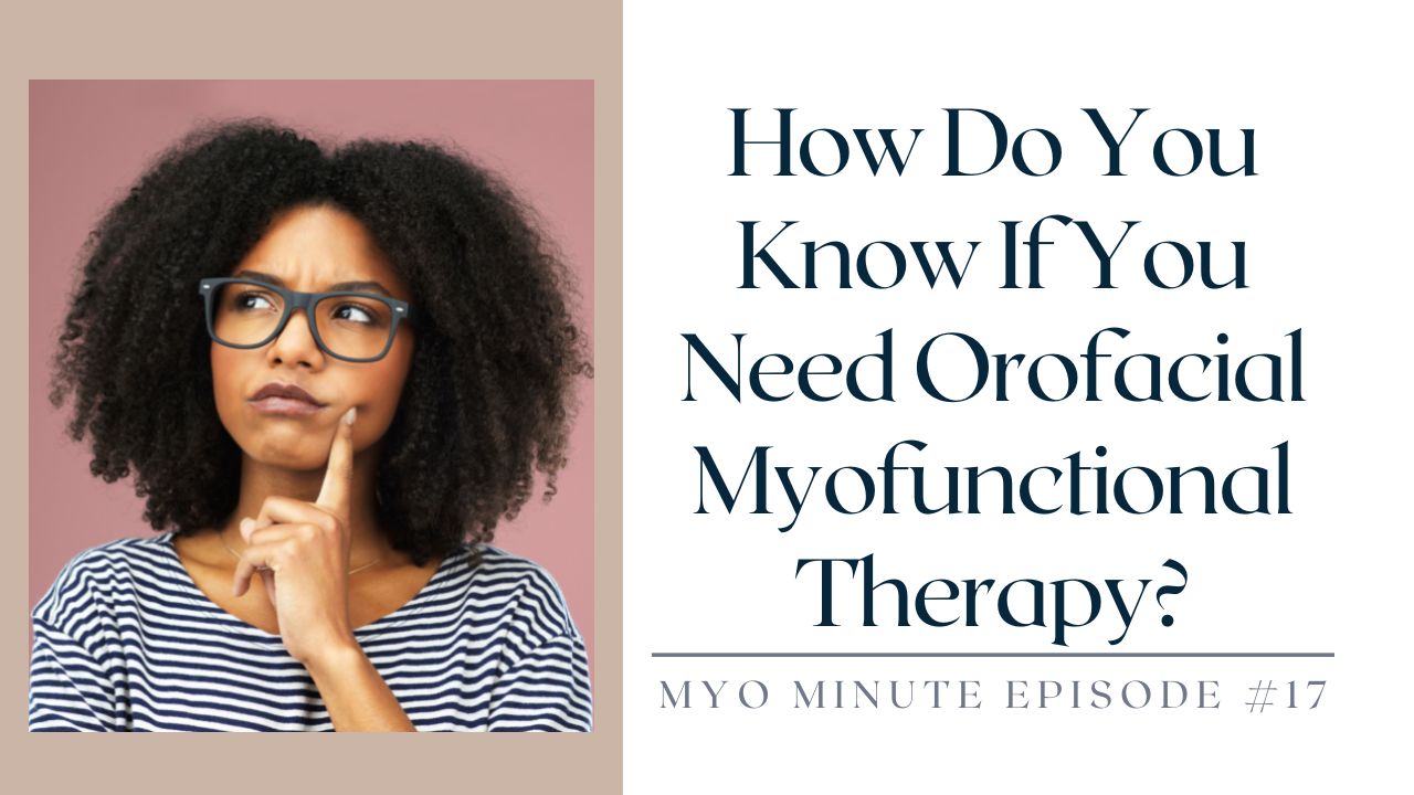 How Do You Know If You Need Orofacial Myofunctional Therapy Impact