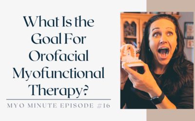 What Is the Goal For Orofacial Myofunctional Therapy