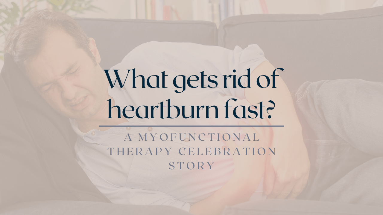 What Gets Rid Of Heartburn Fast Impact Myofunctional Therapy