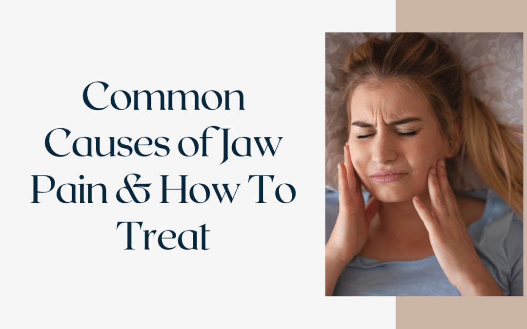 Common Causes of Jaw Pain & How To Treat