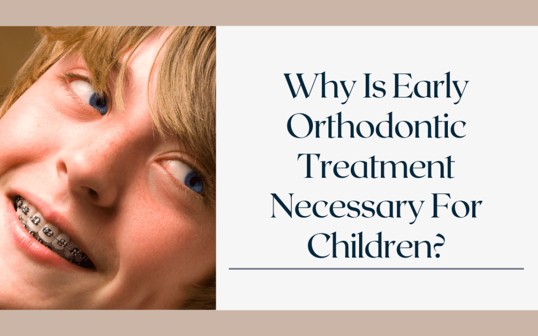 Why Is Early Orthodontic Treatment Necessary For Children?