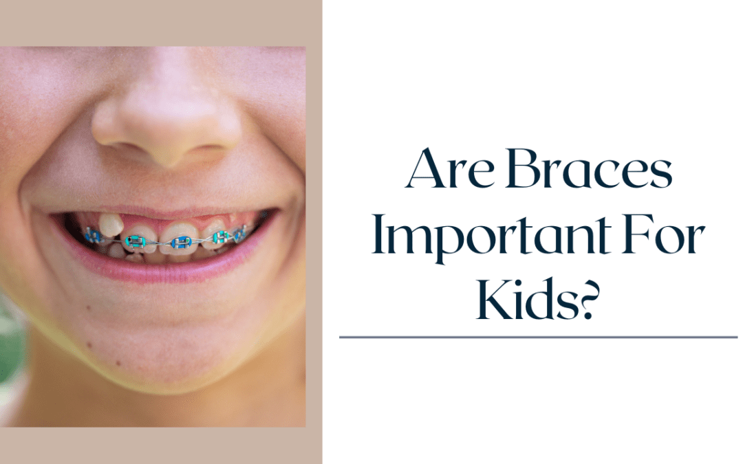 Are Braces Important For Kids?