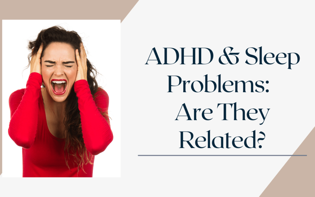 ADHD & Sleep Problems: Are They Related?